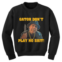 Gator Don't Play No Shit! (2) Youth Sweatshirt | Artistshot