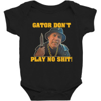 Gator Don't Play No Shit! (2) Baby Bodysuit | Artistshot