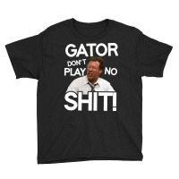 Gator Don't Play No Shit! Youth Tee | Artistshot