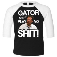 Gator Don't Play No Shit! Toddler 3/4 Sleeve Tee | Artistshot