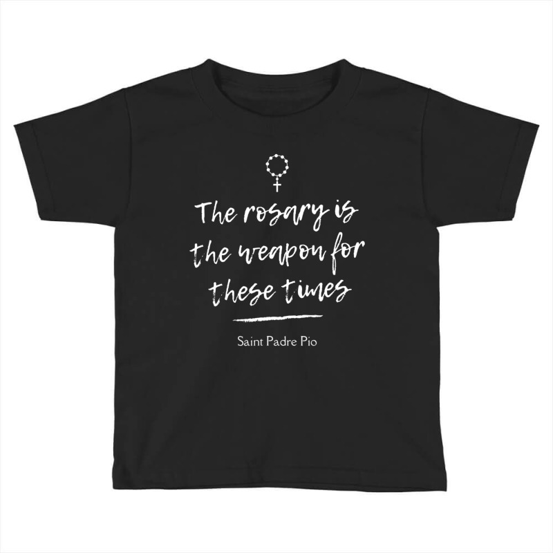 Saint Padre Pio Rosary Inspirational Quote Catholic Toddler T-shirt | Artistshot