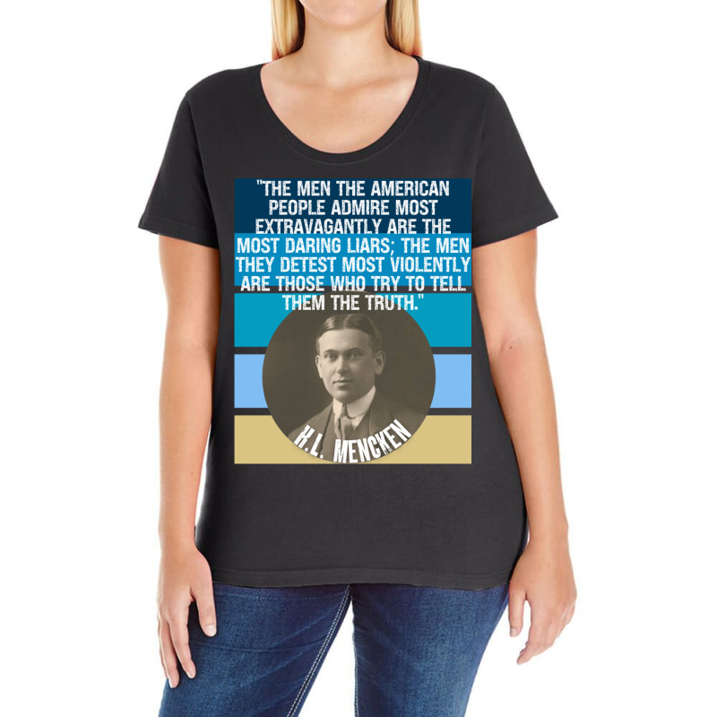 Hl Mencken Quote American People Admire Liars Detest Truth Pullover Ho Ladies Curvy T-Shirt by cm-arts | Artistshot