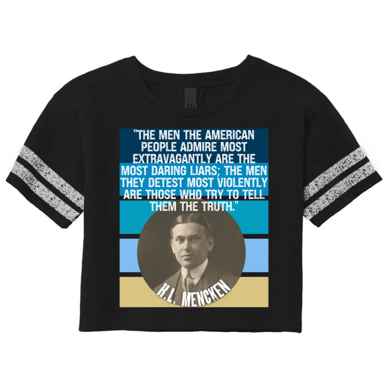 Hl Mencken Quote American People Admire Liars Detest Truth Pullover Ho Scorecard Crop Tee by cm-arts | Artistshot