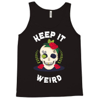 Keep It Weird – Halloween Creepy Skull Spooky Calavera Tank Top | Artistshot