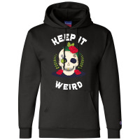 Keep It Weird – Halloween Creepy Skull Spooky Calavera Champion Hoodie | Artistshot