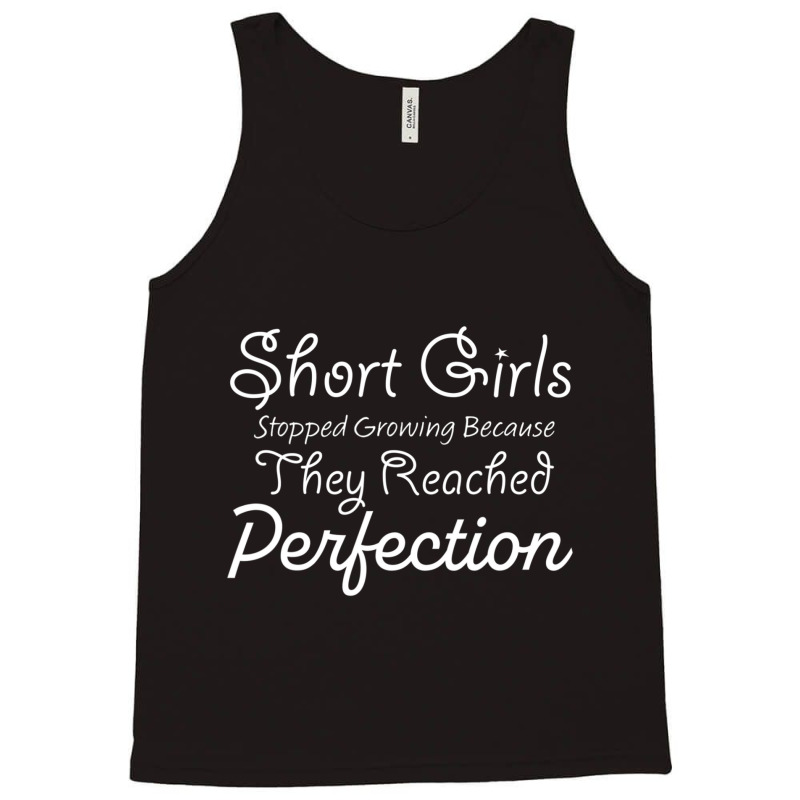 Short Girls Stopped Growing Because They Reached Perfection Tank Top | Artistshot