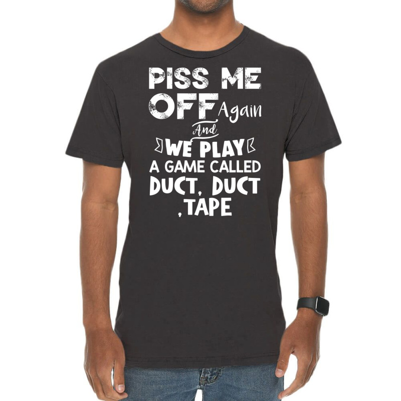 Piss Me Off Again And We Play A Game Called Duct Duct Tape Vintage T-Shirt by cm-arts | Artistshot