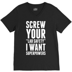 Screw Your Lab Safety I Want Superpowers V-Neck Tee | Artistshot