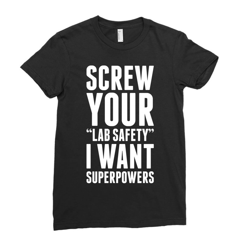 Screw Your Lab Safety I Want Superpowers Ladies Fitted T-Shirt by tshiart | Artistshot