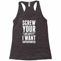 Screw Your Lab Safety I Want Superpowers Racerback Tank | Artistshot