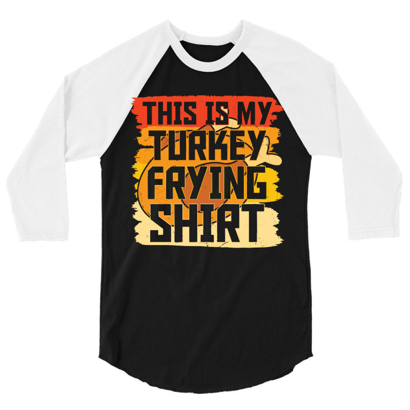 Thanksgiving Turkey Frying Shirt 3/4 Sleeve Shirt | Artistshot