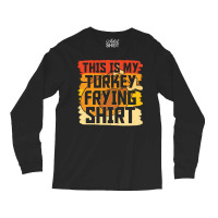 Thanksgiving Turkey Frying Shirt Long Sleeve Shirts | Artistshot