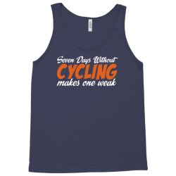 Seven Days Without Cycling Makes One Weak Tank Top | Artistshot