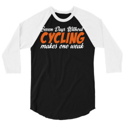 Seven Days Without Cycling Makes One Weak 3/4 Sleeve Shirt | Artistshot