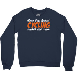 Seven Days Without Cycling Makes One Weak Crewneck Sweatshirt | Artistshot