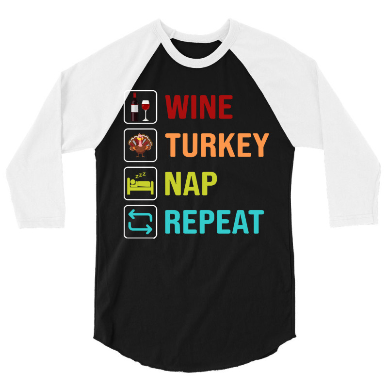 Thanksgiving Wine Turkey Nap Repeat 3/4 Sleeve Shirt | Artistshot