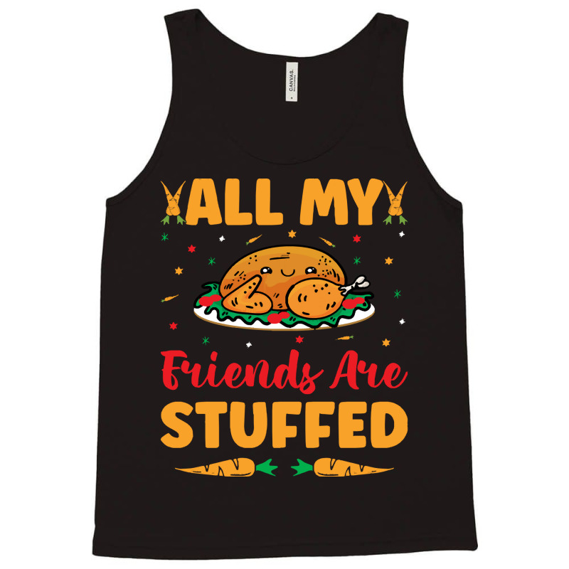 Thanksgiving Turkey All My Friends Are Stuffed Tank Top | Artistshot