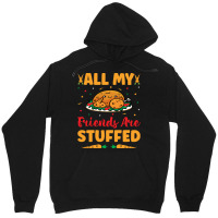 Thanksgiving Turkey All My Friends Are Stuffed Unisex Hoodie | Artistshot