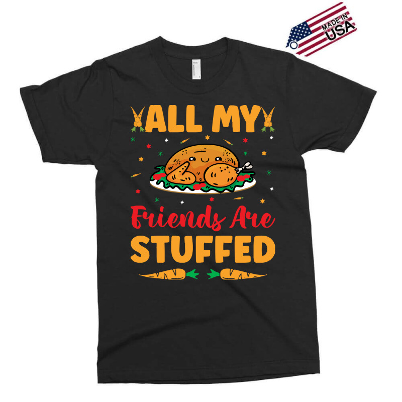 Thanksgiving Turkey All My Friends Are Stuffed Exclusive T-shirt | Artistshot