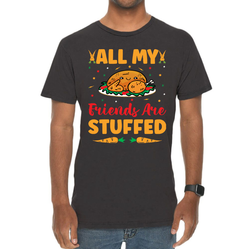 Thanksgiving Turkey All My Friends Are Stuffed Vintage T-shirt | Artistshot