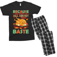 Thanksgiving Turkey Because You Know I'm All About That Baste Men's T-shirt Pajama Set | Artistshot