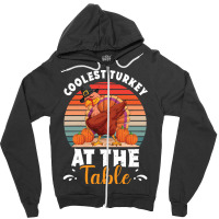 Thanksgiving Turkey Coolest Turkey At The Table Funny Cool Family Zipper Hoodie | Artistshot