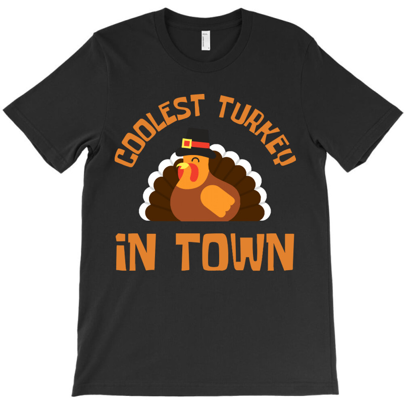 Thanksgiving Turkey Coolest Turkey In Town - Thanksgiving Day T-shirt | Artistshot