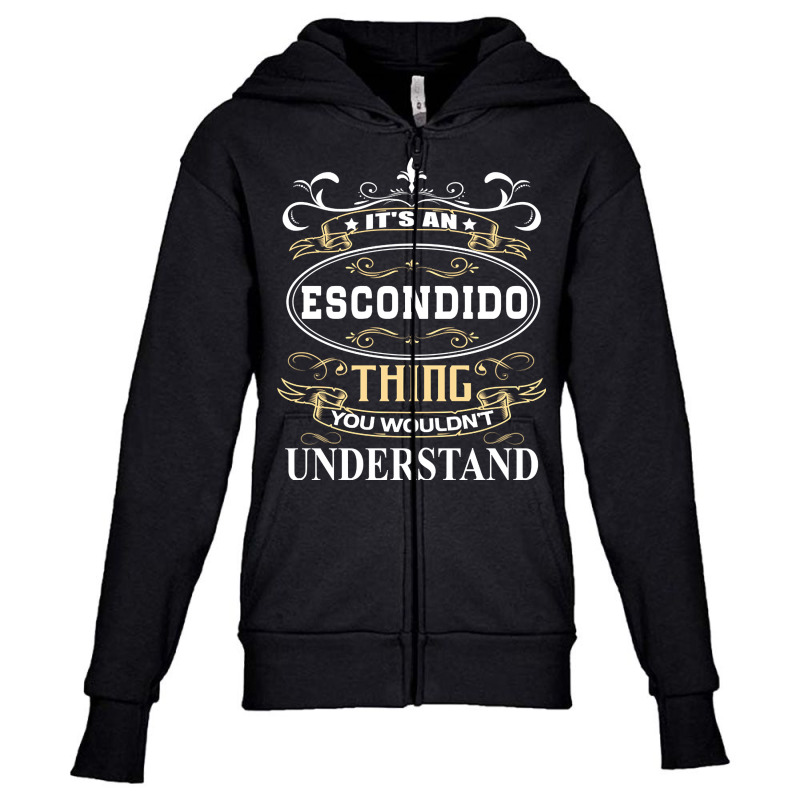 It's An Escondido Thing You Wouldn't Understand Youth Zipper Hoodie by degreesgunner | Artistshot