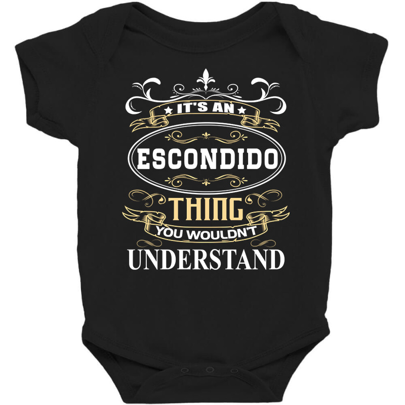 It's An Escondido Thing You Wouldn't Understand Baby Bodysuit by degreesgunner | Artistshot