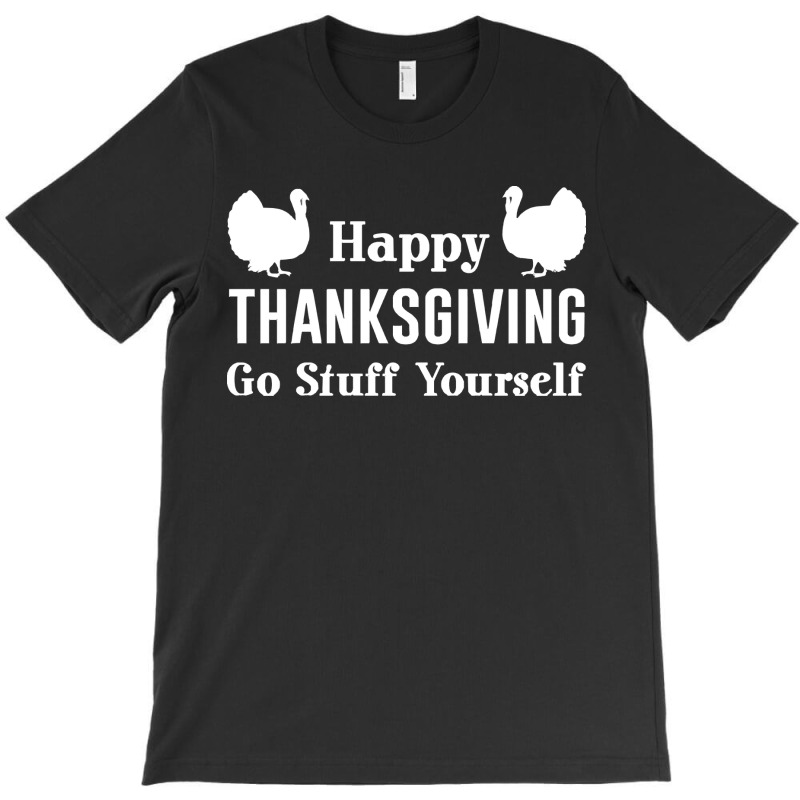 Thanksgiving Turkey Go Stuff Yourself T-shirt | Artistshot