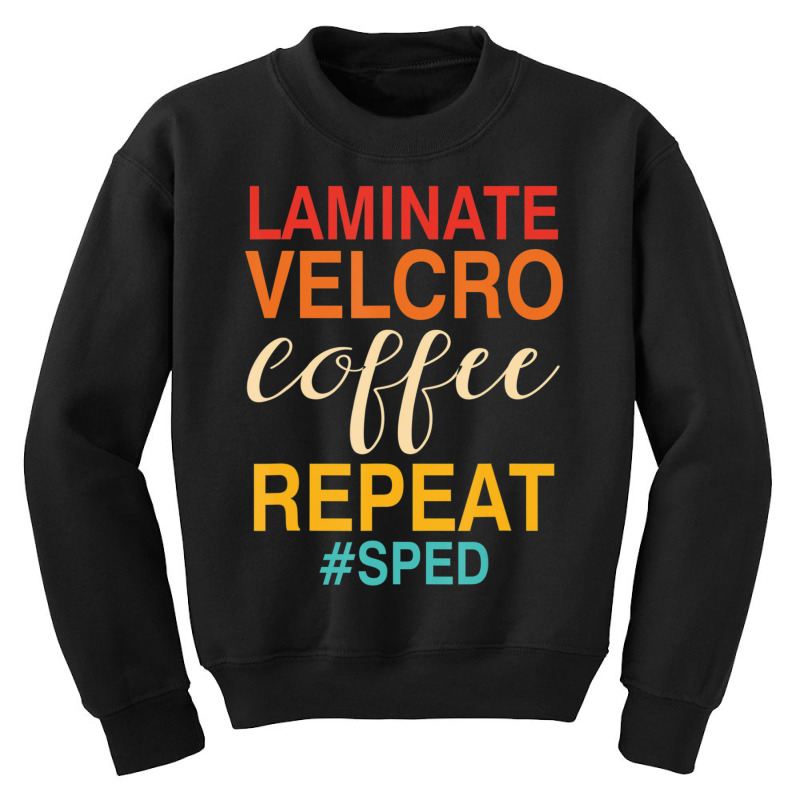 Laminate Velcro Coffee Repeat Sped Teacher Quote Youth Sweatshirt by cm-arts | Artistshot