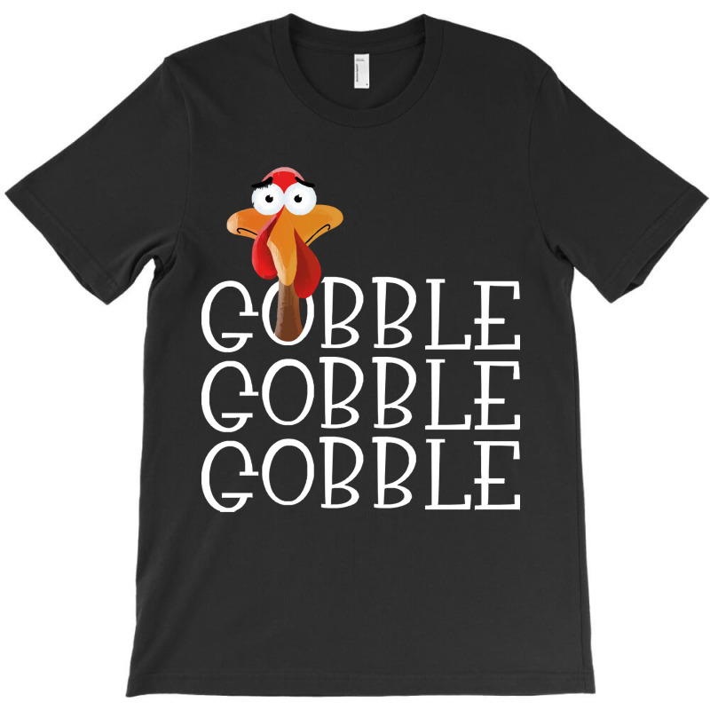 Thanksgiving Turkey Gobble Gobble Gobble Thanksgiving Turkey T-shirt | Artistshot