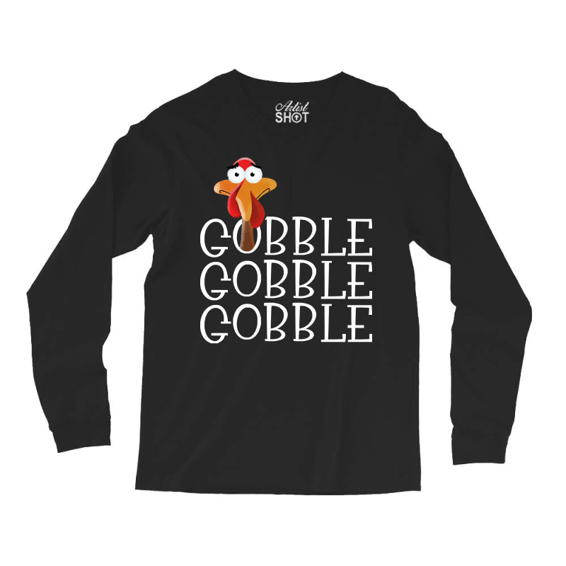 Thanksgiving Turkey Gobble Gobble Gobble Thanksgiving Turkey Long Sleeve Shirts | Artistshot