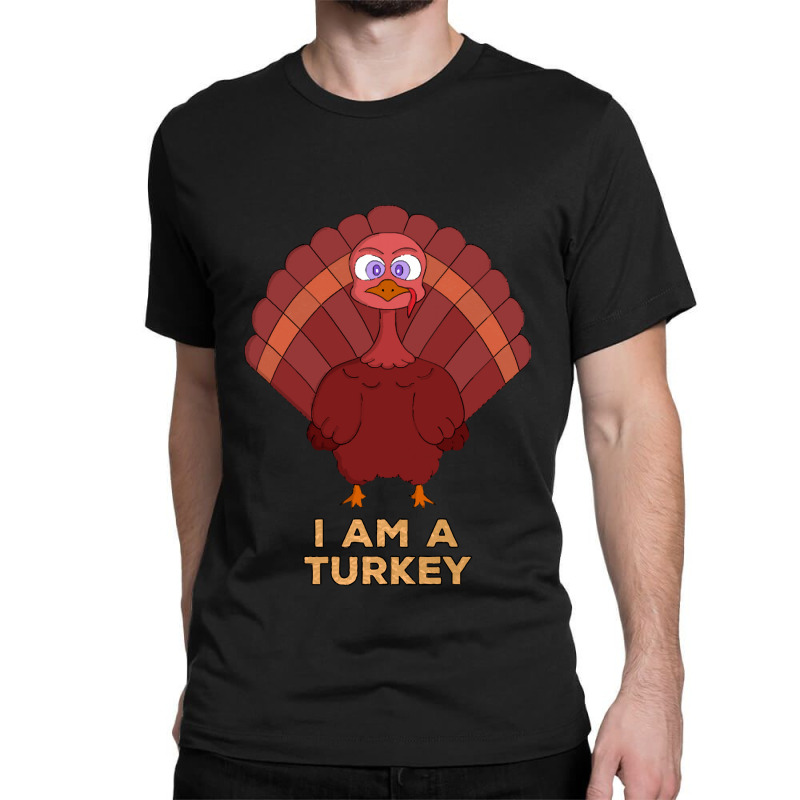 Thanksgiving Turkey I Am A Turkey Classic T-shirt | Artistshot