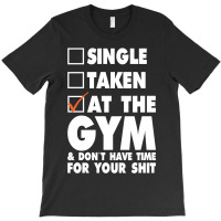 Single Taken At The Gym T-shirt | Artistshot