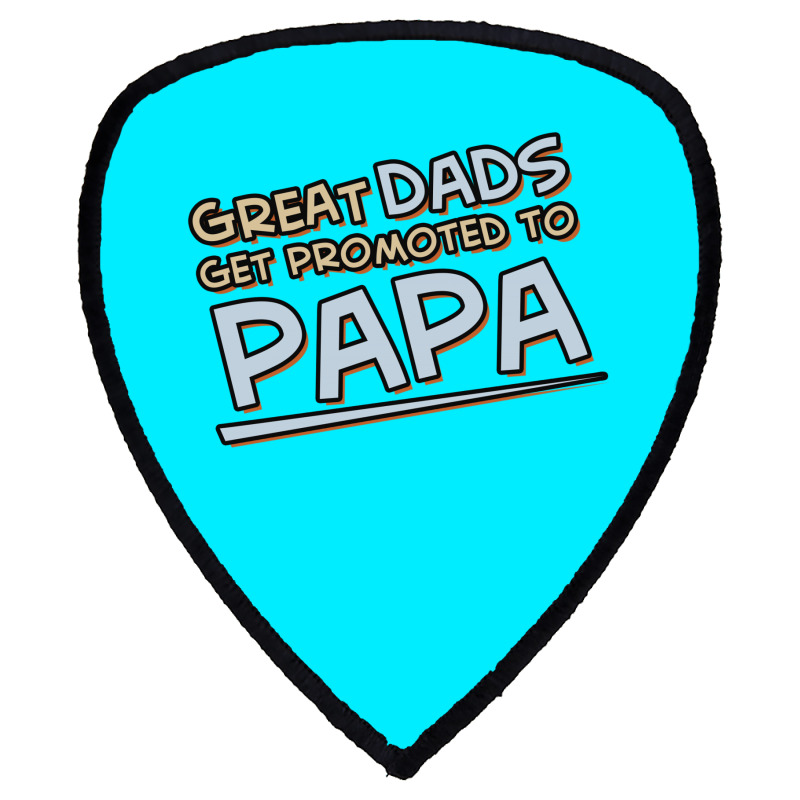 Great Dads Get Promoted To Papa Shield S Patch | Artistshot