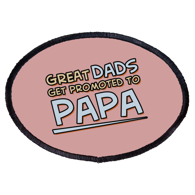 Great Dads Get Promoted To Papa Oval Patch | Artistshot