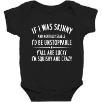 Womens Quote If I Was Skinny And Mentally Stable V-neck Baby Bodysuit | Artistshot