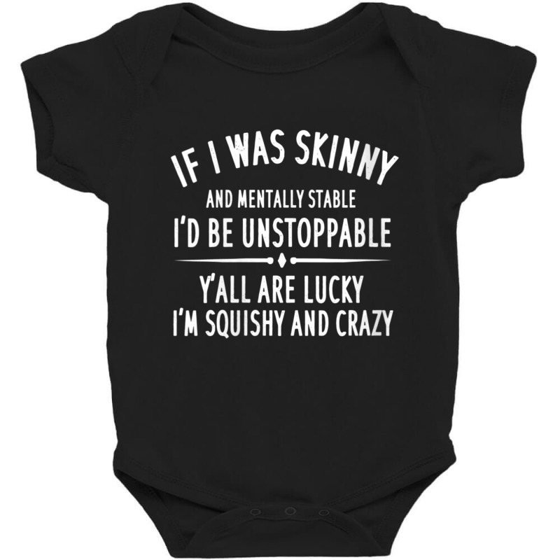 Womens Quote If I Was Skinny And Mentally Stable V-neck Baby Bodysuit | Artistshot