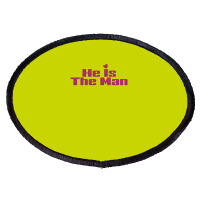 He Is The Man Oval Patch | Artistshot