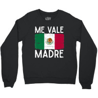 Me Vale Madre Spanish Slang Quote Mexican Flag Crewneck Sweatshirt | Artistshot