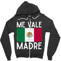 Me Vale Madre Spanish Slang Quote Mexican Flag Zipper Hoodie | Artistshot