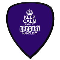 Keep Calm And Let Gregory Handle It Shield S Patch | Artistshot