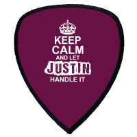 Keep Calm And Let Justin Handle It Shield S Patch | Artistshot