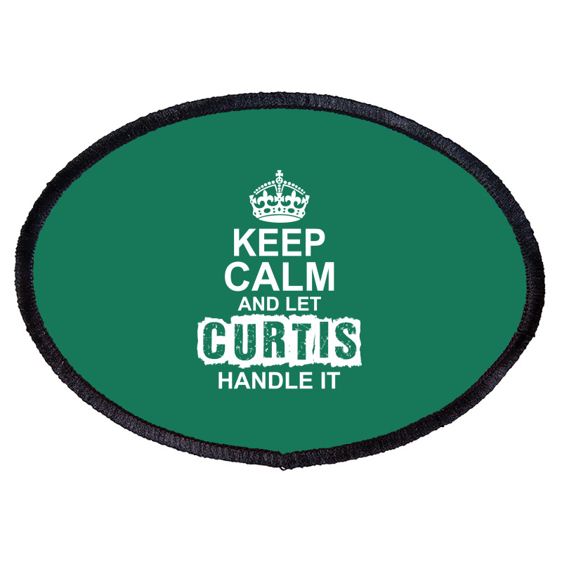 Keep Calm And Let Curtis Handle It Oval Patch | Artistshot