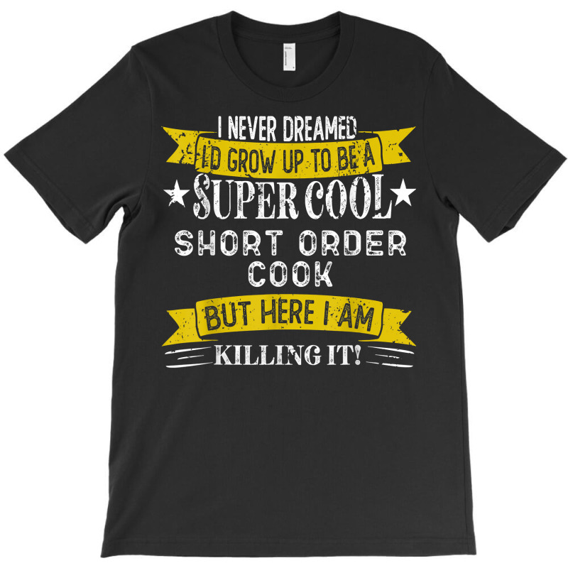 Funny Short Order Cook Shirts Job Title Professions T Shirt T-shirt | Artistshot