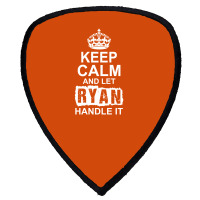 Keep Calm And Let Ryan Handle It Shield S Patch | Artistshot