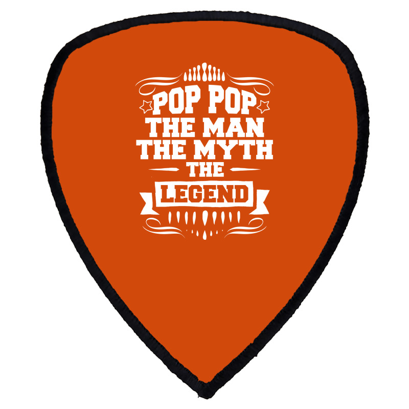 Pop Pop The Man The Myth The Legend Shield S Patch | Artistshot