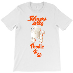 Sleeps With Poodle T-Shirt | Artistshot