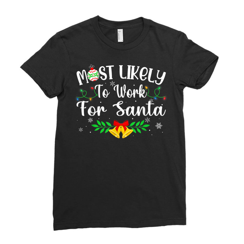 Funny Xmas Most Likely To Work For Santa Women Men Ladies Fitted T-Shirt by August | Artistshot